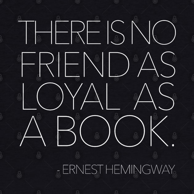 There is no friend as loyal as a book. by DankFutura